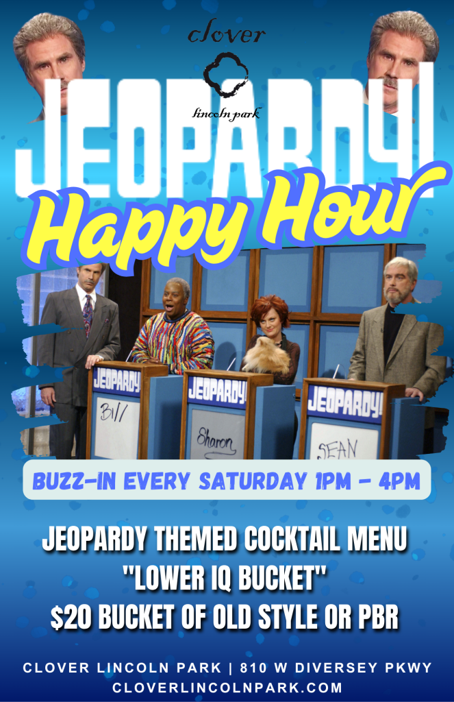 Jeopardy Happy Hour – Clover Lincoln Park – Every Saturday